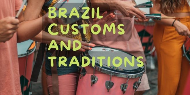 Brazilian Customs And Traditions All About Habits Celebration More